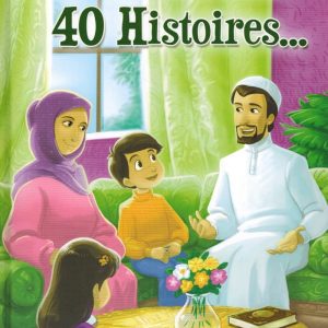 40 Histoires, 40 Hadiths Un Voyage Spirituel pour Enfants